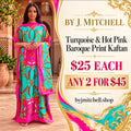 Turquoise and hot pink baroque print kaftan; $25 each or any 2 for $45